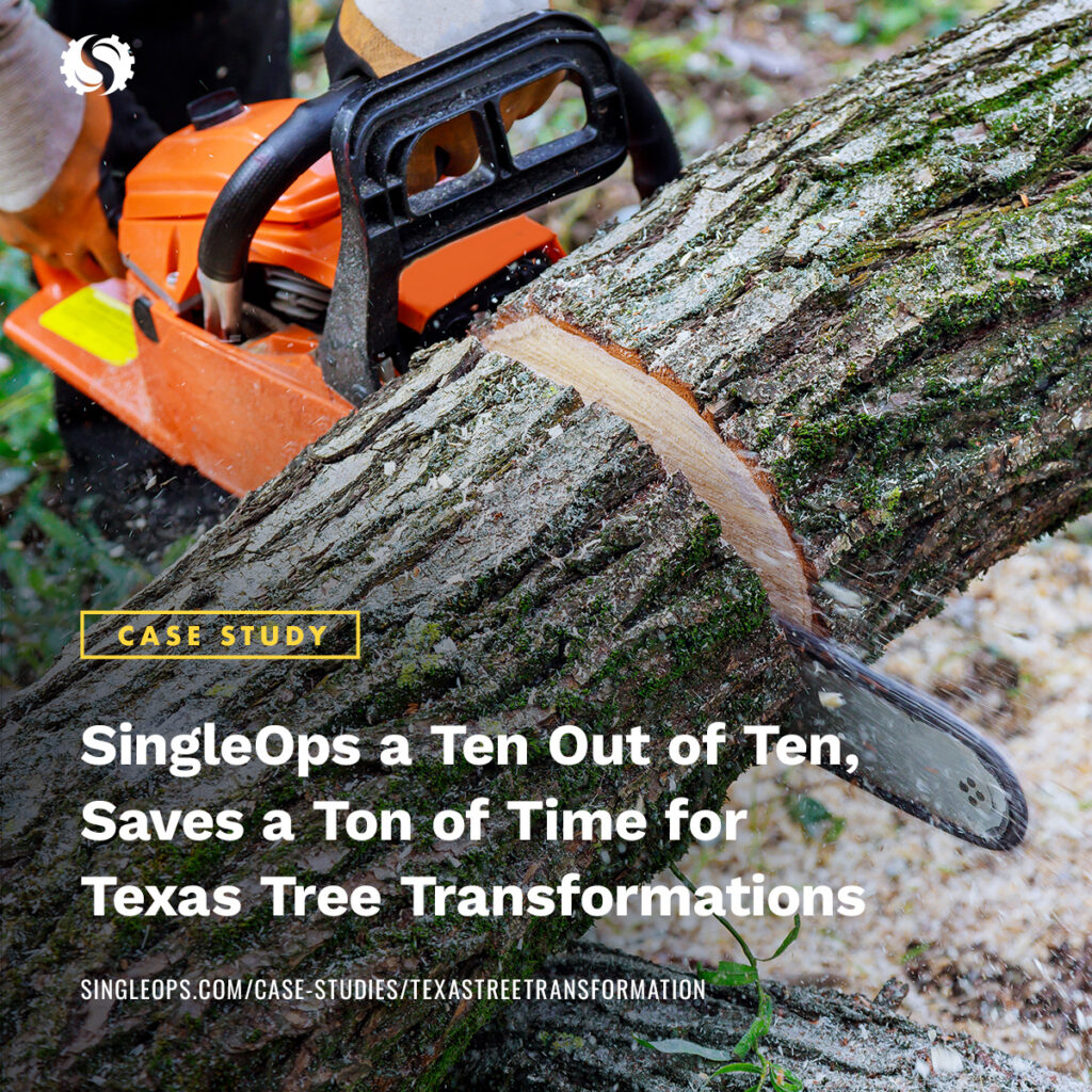 SingleOps a Ten Out of Ten, Saves a Ton of Time for Texas Tree ...