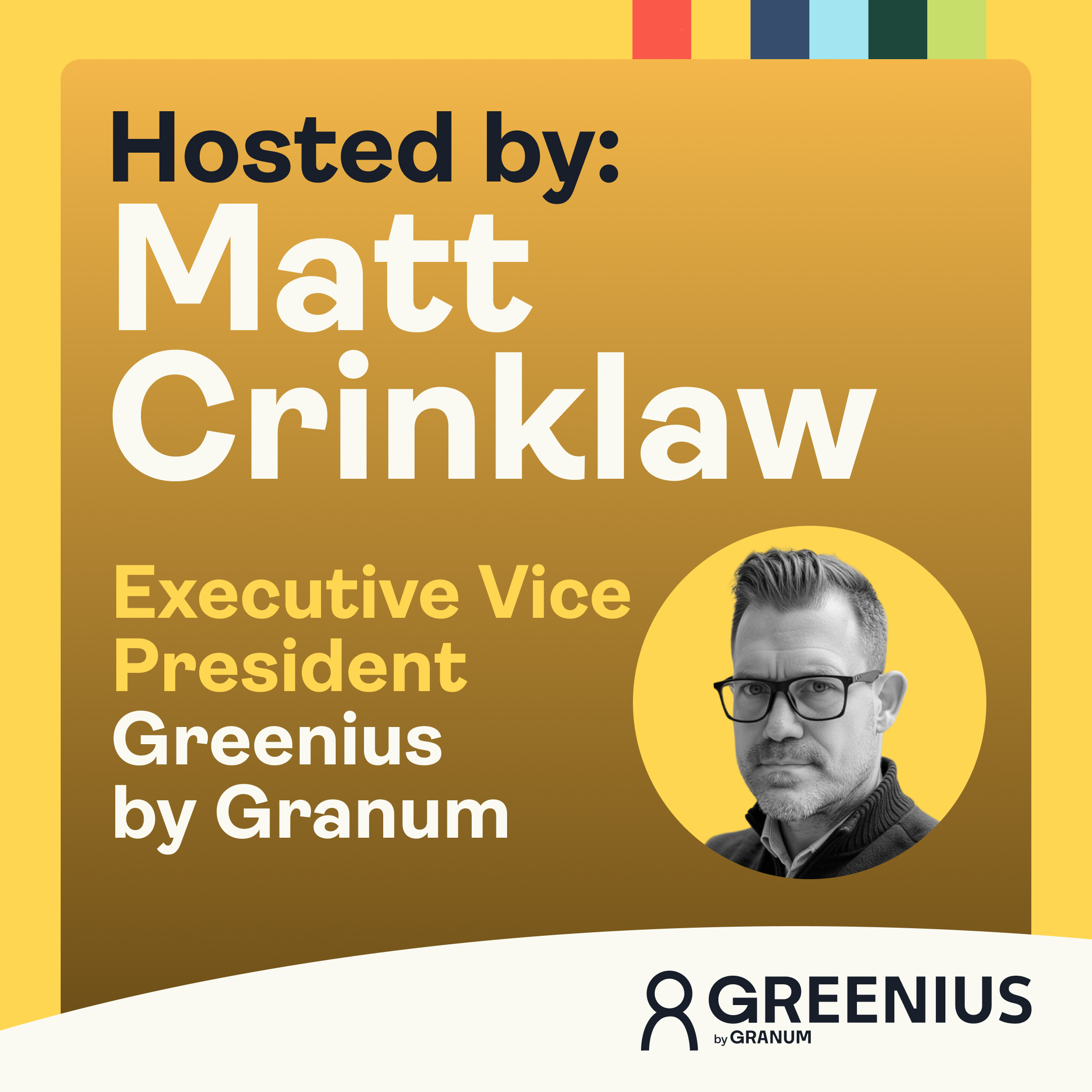 Graphic that reads "Hosted by: Matt Crinklaw, Executive Vice President, Greenius by Granum"